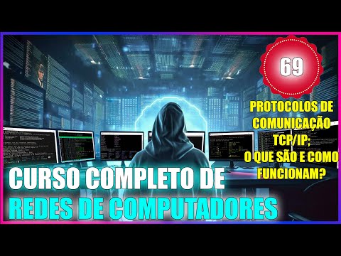 CURSO DE REDES: Aula 69 - PROTOCOLOS DE COMUNICAÇÃO TCP/IP; O QUE SÃO E COMO FUNCIONAM?