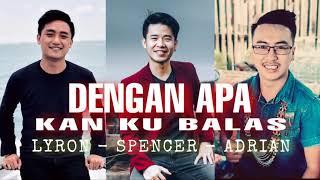 Video thumbnail of "DENGAN APA KAN KU BALAS | LYRON - SPENCER - ADRIAN"