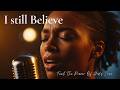 I Still Believe 🙏🏾 | Powerful Worship After the Loss, the Silence &amp; the Doubt