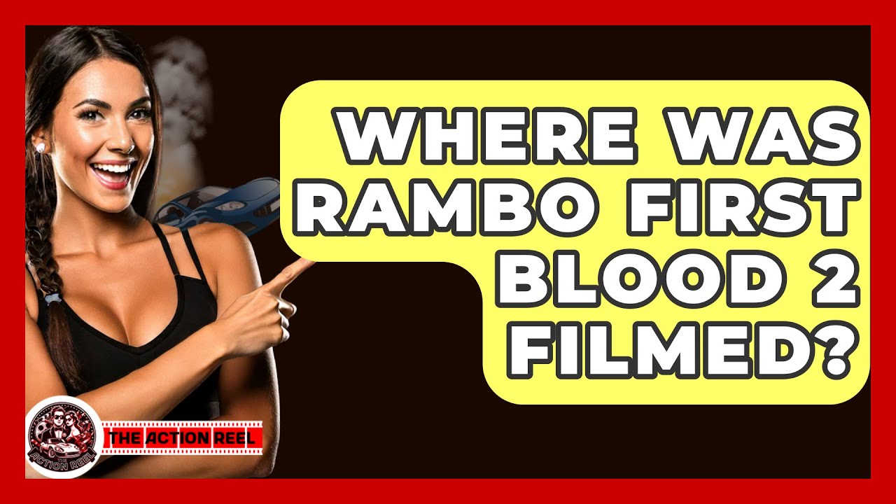 Where Was Rambo First Blood 2 Filmed? - The Action Reel
