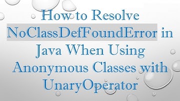 How to Resolve NoClassDefFoundError in Java When Using Anonymous Classes with UnaryOperator