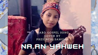 Na.an Yahweh/ Garo Gospel Cover Song/ by Presinchi Sangma.
