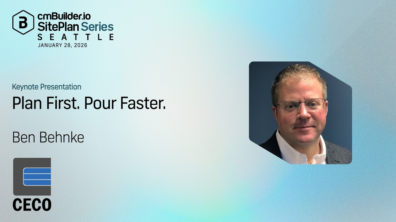 SitePlan Series - Seattle Keynote: Ben Behnke (CECO) - Plan First. Pour Faster.