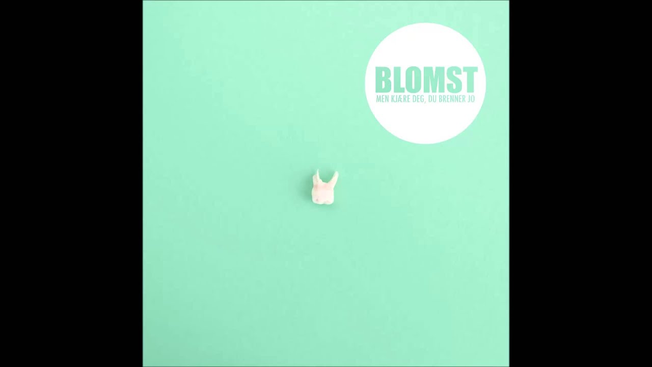 BLOMST - Men Kjære Deg, Du Brenner Jo (OFFICIAL)