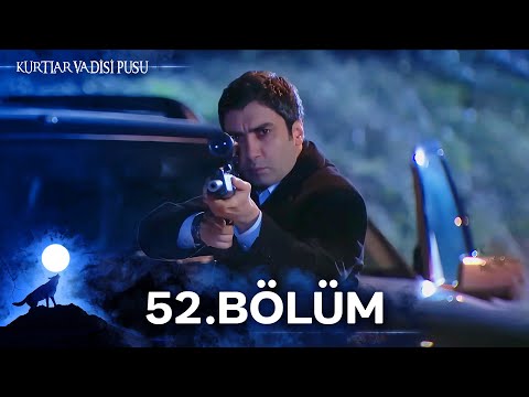 Kurtlar Vadisi Pusu | 52. Bölüm | Yüksek Görüntü Kalitesi