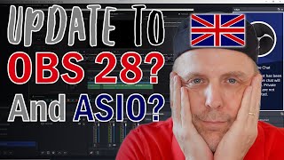 Should you update to OBS 28? And what about ASIO?