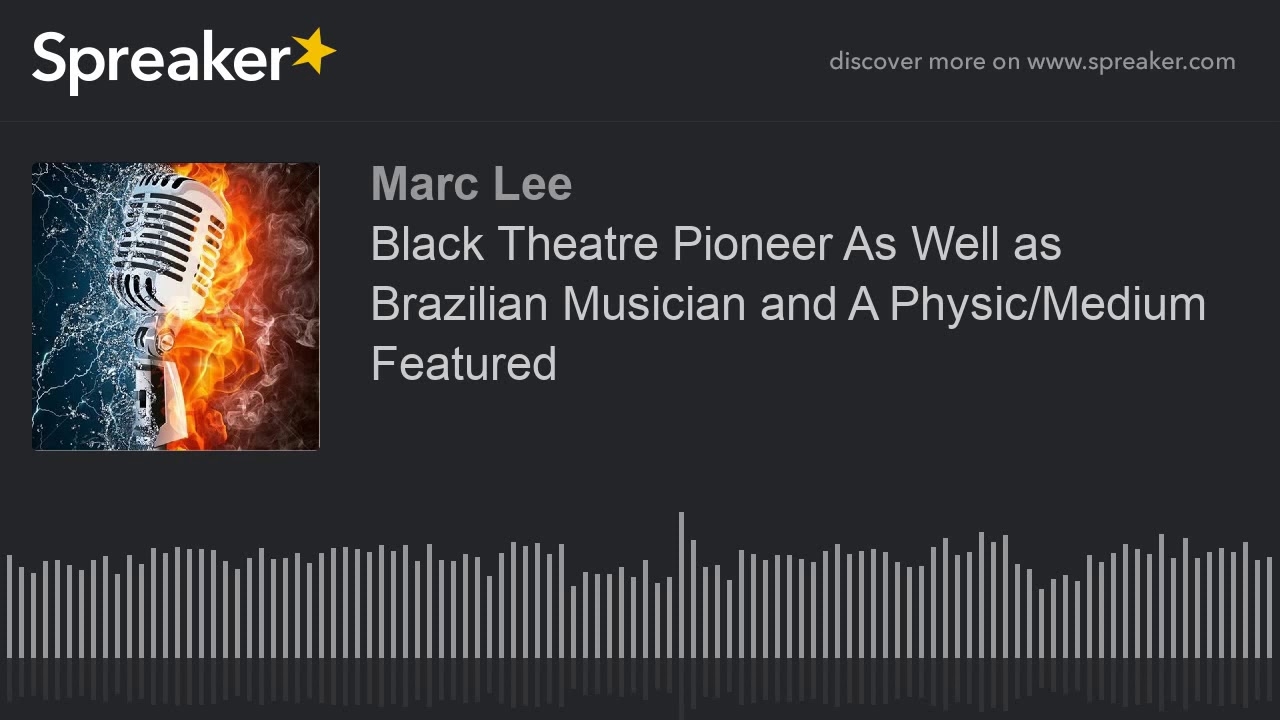 Black Theatre Pioneer As Well as Brazilian Musician and A Physic/Medium Featured (part 2 of 9)