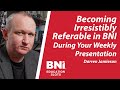 Becoming irresistibly referable in bni during your weekly presentation