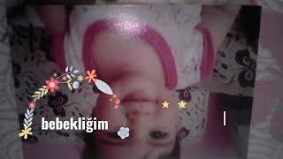 Bebekliğim