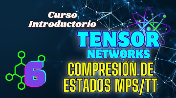 Compresión de estados MPS/TT. Curso Introductorio a las Tensor Networks 6.