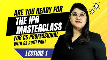 THE IPR MASTER CLASS BY CS ADITI PANT FOR CS PROFESSIONAL - VIDEO CLASSES NOTES & REFERENCE GUIDE