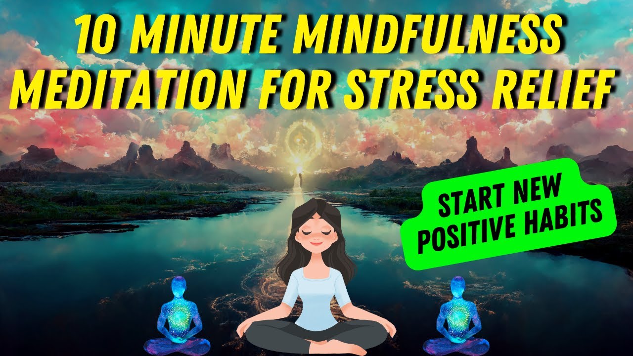 10 Minute Mindfulness Meditation for Stress Relief | Start new Positive ...