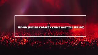 Trophy(Future X Drake X Kanye West X Lil Wayne)
