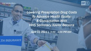 Lowering Prescription Drug Costs To Advance Health Equity: A Conversation With HHS Secretary Becerra