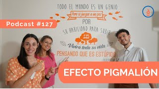 Efecto Pigmalión, La Profecía Autocumplida: Podcast 127 - Practica la Psicología Positiva