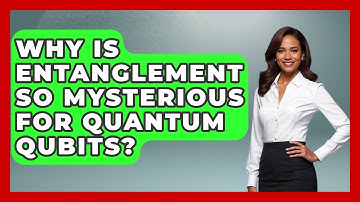 Why Is Entanglement So Mysterious For Quantum Qubits? - Quantum Tech Explained