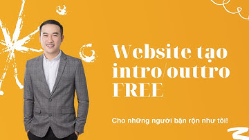WEBSITE TẠO INTRO VÀ OUTRO ĐẸP FREE