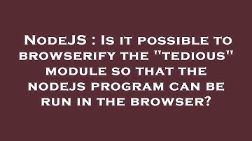 NodeJS : Is it possible to browserify the "tedious" module so that the nodejs program can be run in