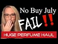 No Buy July MAJOR FAIL ‼️ | HUGE PERFUME HAUL 2020 🙈