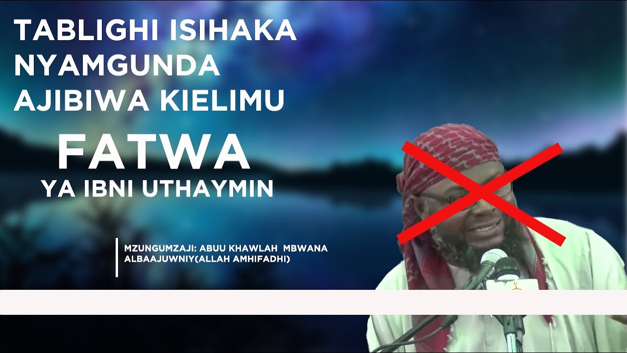 TABLIGHI  ISIHAKA NYAMGUNDA AJIBIWA KIELIMU/MBONA HUIMALIZII FATWA YA IBNI UTHAYMIN/RADI KWA ISIHAKA