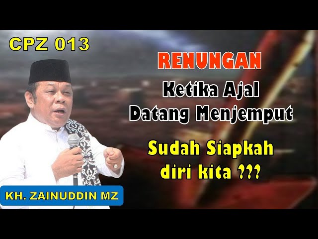 CPZ 013 Renungan Ketika Ajal Menjemput Sudah Siapkah Diri Kita ??? - KH. Zainuddin MZ class=