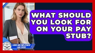 What Should You Look For On Your Pay Stub? - Labor and Employment Law Expert