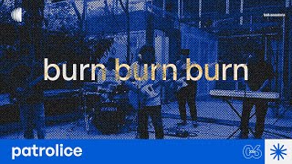 Download Lagu Patrolice - Burn Burn Burn | talá sessions MP3 Download Lagu Patrolice - Burn Burn Burn | talá sessions MP3