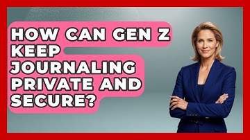 How Can Gen Z Keep Journaling Private And Secure? - Gen Z Unfiltered