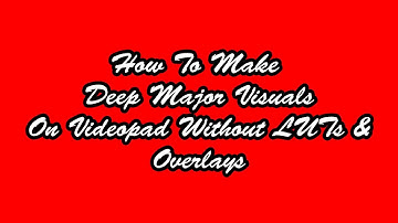 How To Make Deep Major Visuals On Videopad Without LUT & Overlays