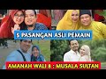 5 PASANGAN ASLI PEMAIN SINETRON AMANAH WALI 8 MUSALA SULTAN RCTI 