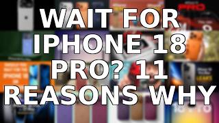 11 Reasons to Wait for the iPhone 18 Pro: Is It Worth the Hype?