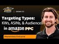 Targeting Types: Keywords, ASINs & Audiences in Amazon PPC | That Amazon Ads Masterclass Lesson 2.3