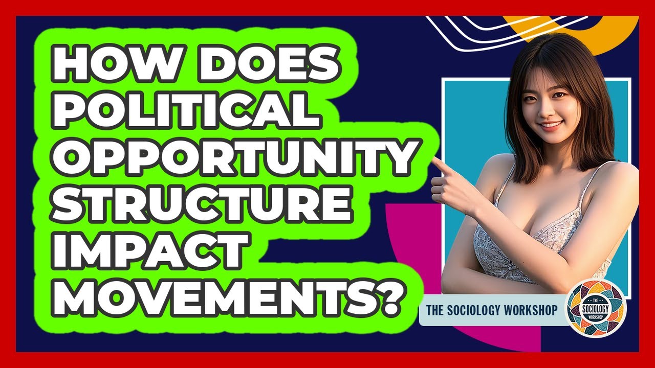 How Does Political Opportunity Structure Impact Movements? - The Sociology Workshop