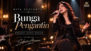 RITA SUGIARTO BUNGA PENGANTIN Versi ROCKDUT KOPLO MEDIUM - Sekar Arum Cover BUCIN KOPLODUT
