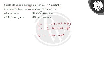 If instantaneous current is given by i = 4 cos(omega;t +ϕ) ampere, then the r.m.s. value of curr....