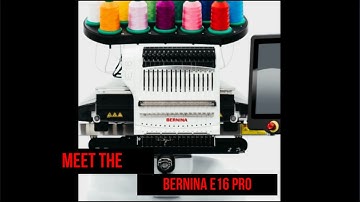 Meet the New Bernina 16 Needle Embroidery Machine, the E16 PRO!