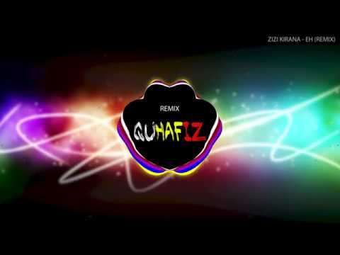 ZIZI KIRANA - EH (New REMIX bootleg ) by ~ |Quhafiz| 🔊 BASS BOOSTED