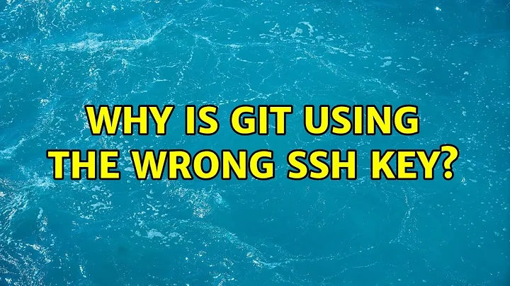 Why is Git using the wrong ssh key?