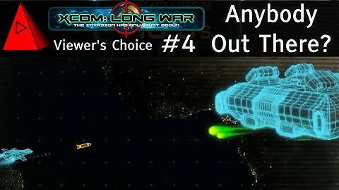 Anybody Out There? - XCOM: The Long War Beta 15 Episode 4 - Let