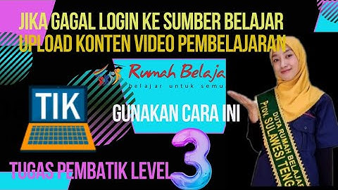 CARA AMPUH MENGATASI KENDALA LOGIN DAN UPLOAD VIDEO KE  PORTAL RUMAH BELAJAR /TUGAS PembaTIK