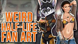 Cringing at Weird Half-Life Fan Art
