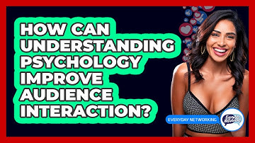 How Can Understanding Psychology Improve Audience Interaction? - Everyday-Networking