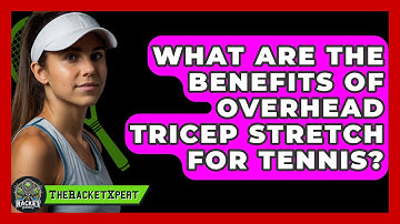 What Are The Benefits Of Overhead Tricep Stretch For Tennis? - The Racket Xpert