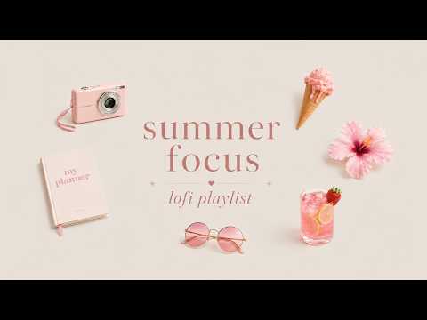 Summer Focus Lofi Playlist 🌸 Soft Lofi Music for Study, Work & Calm Productivity