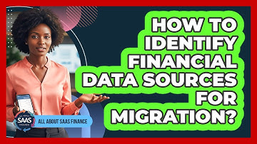 How To Identify Financial Data Sources For Migration?