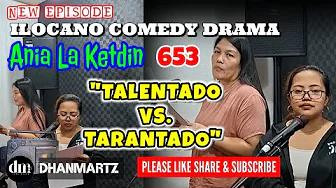 NEW EPISODE | TALENTADO VS TARANTASO | ANIA LA KETDIN 653 | ILOCANO COMEDY DRAMA 