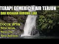 TERAPI SUARA AIR GEMERICIK | TERAPI SUARA AIR UNTUK BURUNG MACET BUNYI | SUARA AIR TERJUN