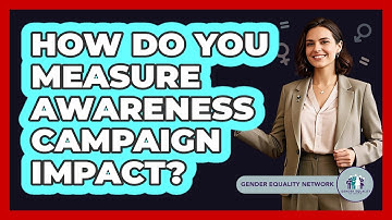 How Do You Measure Awareness Campaign Impact? - Gender Equality Network