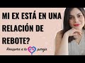 ¿Mi EX ESTÁ en una RELACIÓN de REBOTE? | ¿HAY ALGO QUE PUEDAS HACER? | BRENDA PORRAS