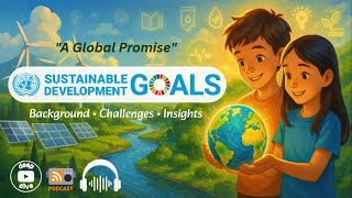 Sustainable Development Goals: Background, SDGs Challenges \u0026 Insights | 🎧 Audio Podcast 🎙️